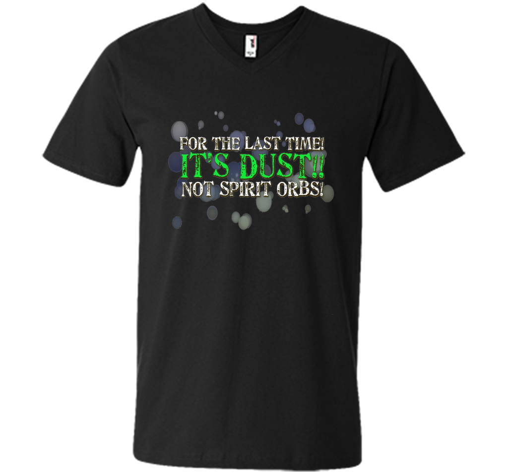 It's Dust, Not Spirit Orbs Ghost Hunting T-Shirt cool shirt