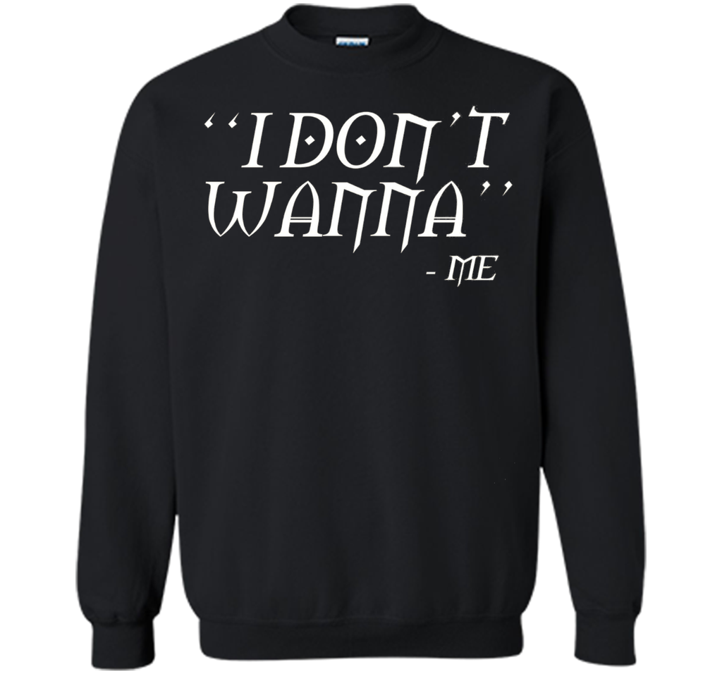 I Don't Wanna Funny T-shirt By Me Awesome Gift Ideas For You