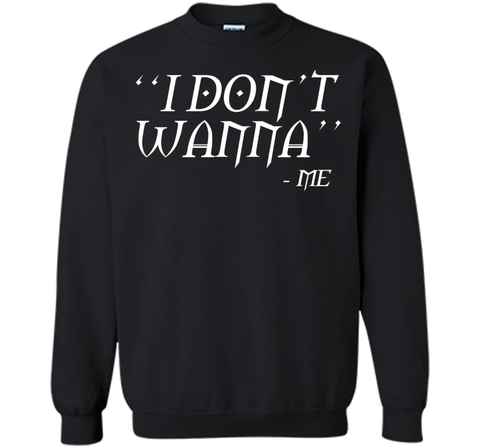 I Don't Wanna Funny T-shirt By Me Awesome Gift Ideas For You