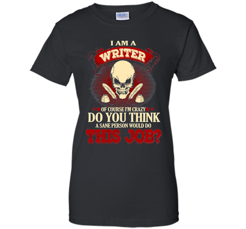 I Am A Writer Of Course I'm Crazy