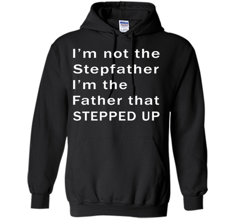 I'm not the stepfather I'm the father that stepped T-shirt