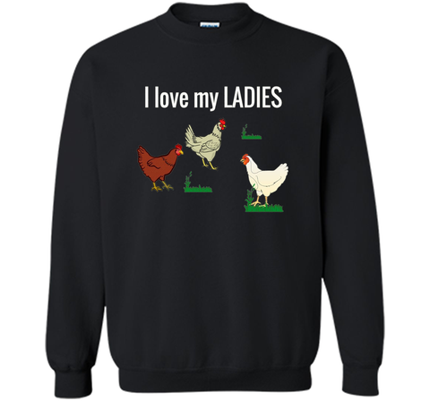 Funny Chicken t shirt for chicken farmers! I Love My Ladies