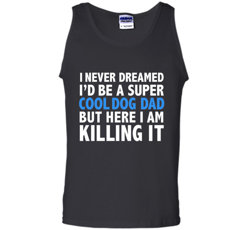 I Never Dreamed I'd be a Super Cool Dog Dad Funny T-shirt