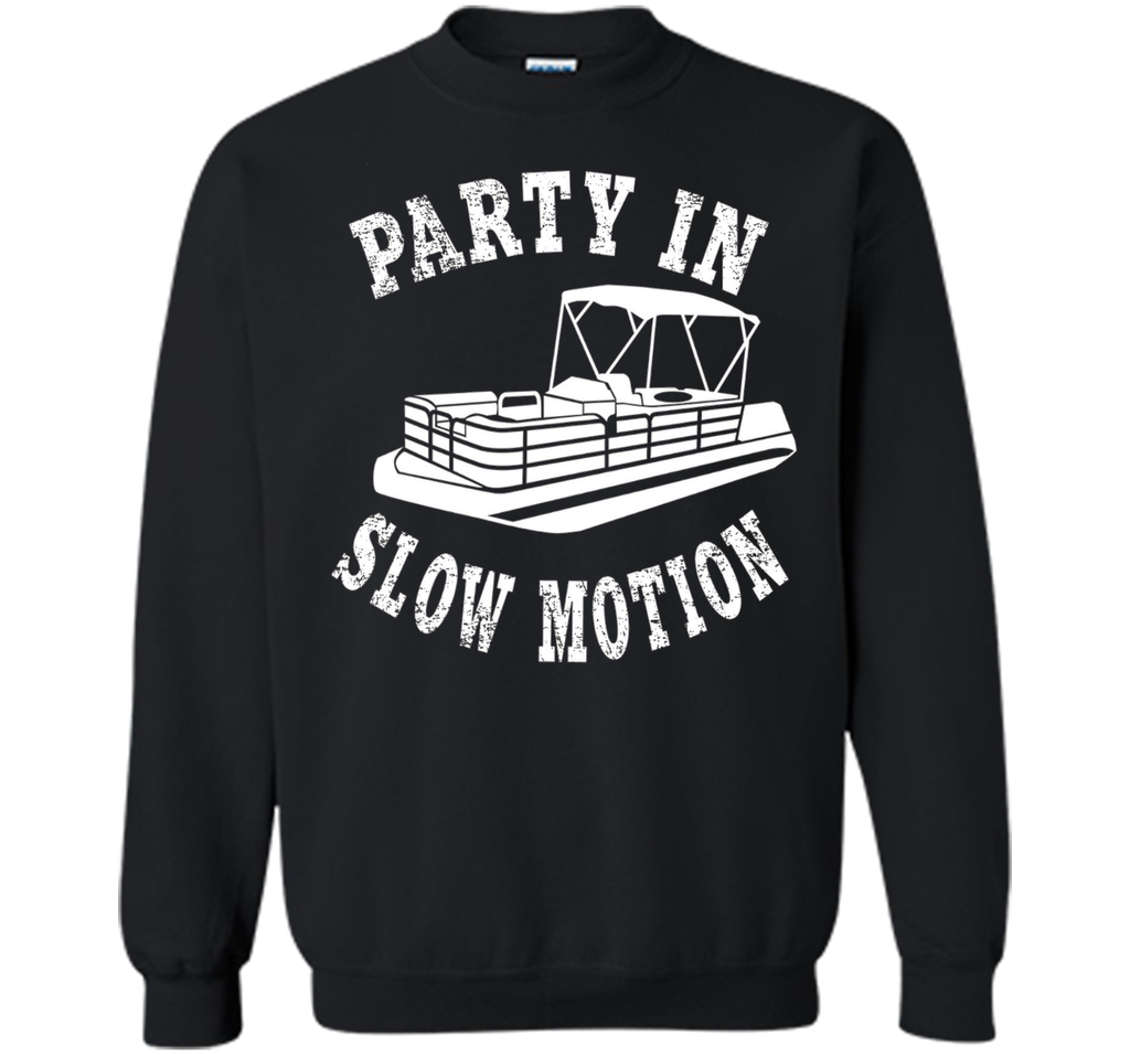 Party In Slow Motion Shirt: Pontoon Boat T-Shirt
