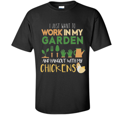 Work In My Garden Hangout With My Chickens T-Shirt Gardening