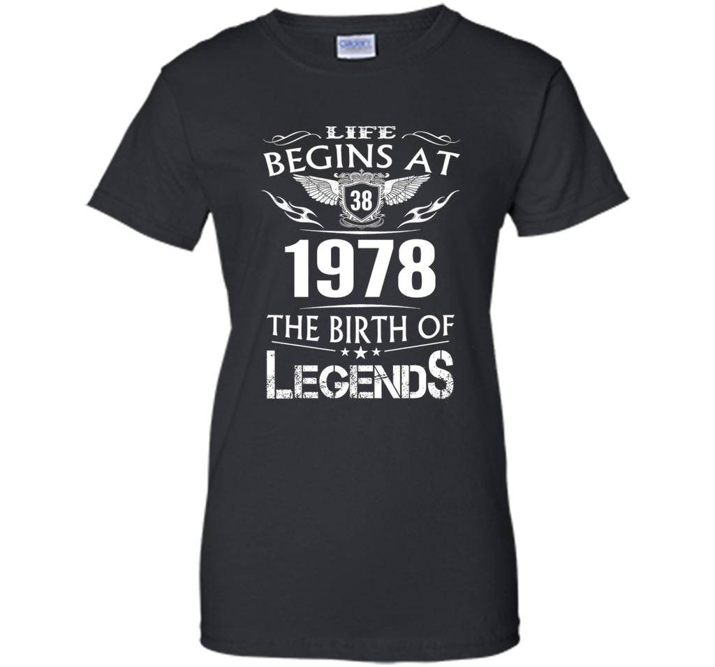 Life Begin At 38 - 1978 Birth Legends 38th Birthday T-shirts