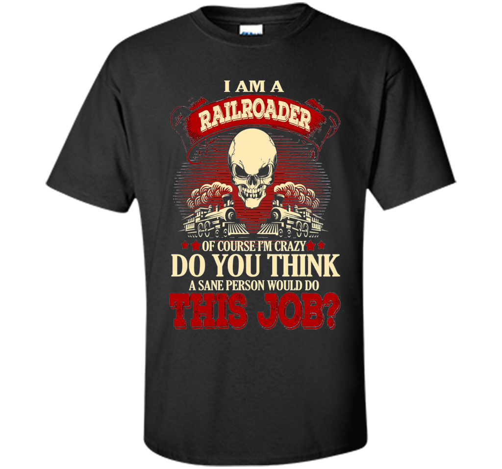 I Am A Railroader Of Course I'm Crazy