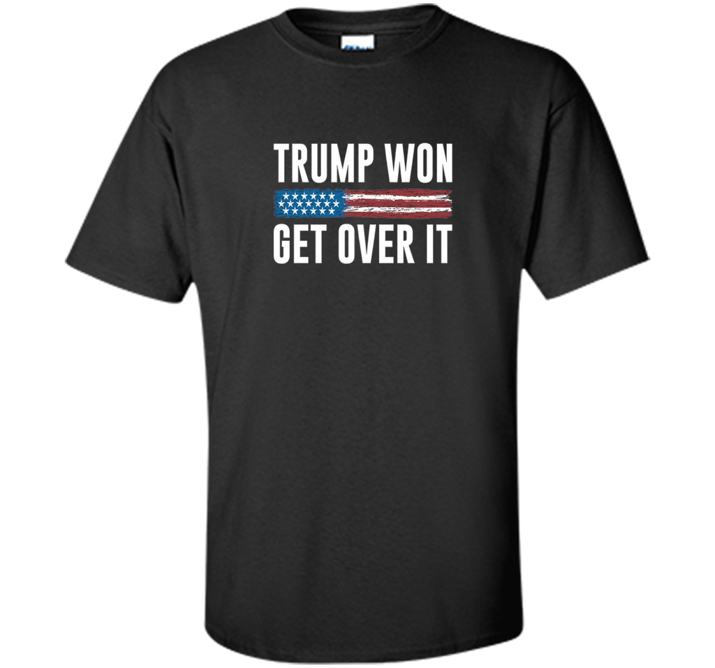 Trump Won - Get Over It - T-shirt