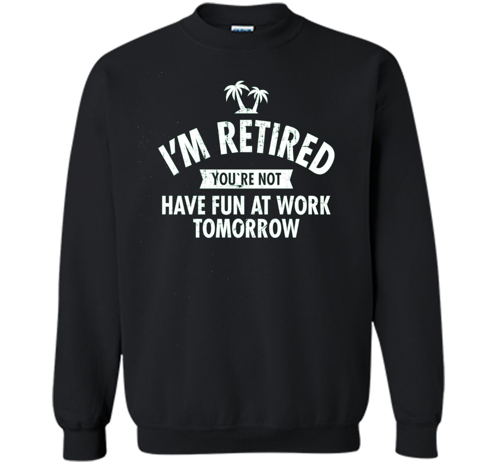 I'm retired | Funny Retirement Quote T-Shirt