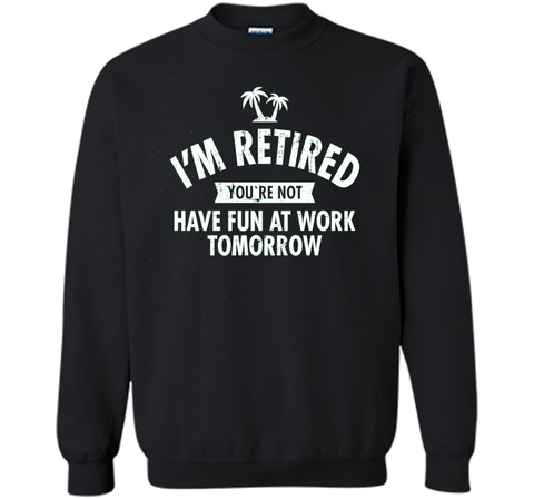 I'm retired | Funny Retirement Quote T-Shirt