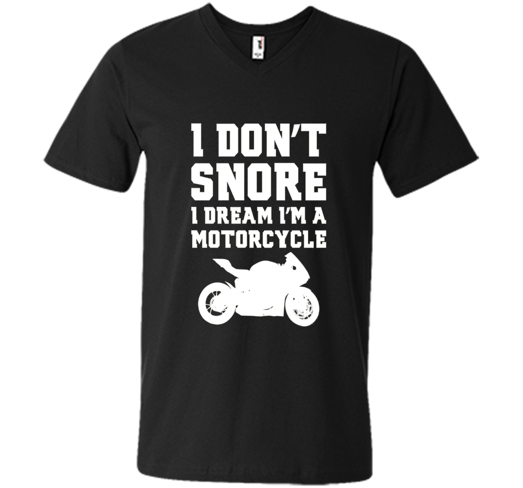 I don't snore I dream I'm a motorcycle Funny Biker Shirt