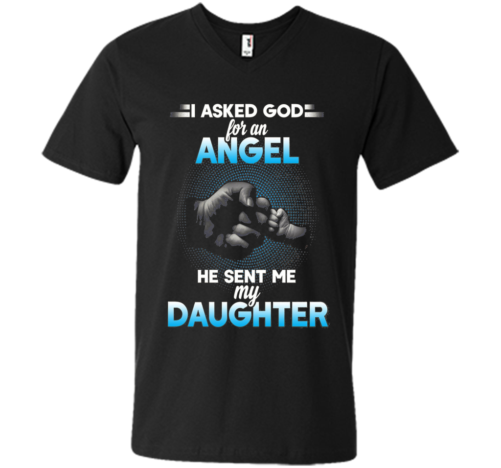 I asked god for an angel he sent me my daughter T-shirt.