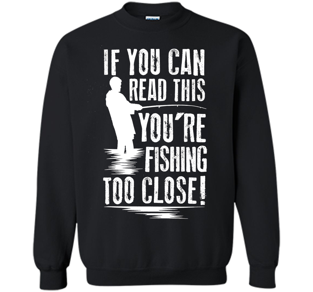 If You Can Read This You're Are Fishing Too Close