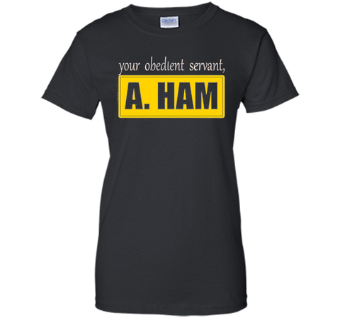 Your Obedient Servant, A. Ham Shirt Hight Quality