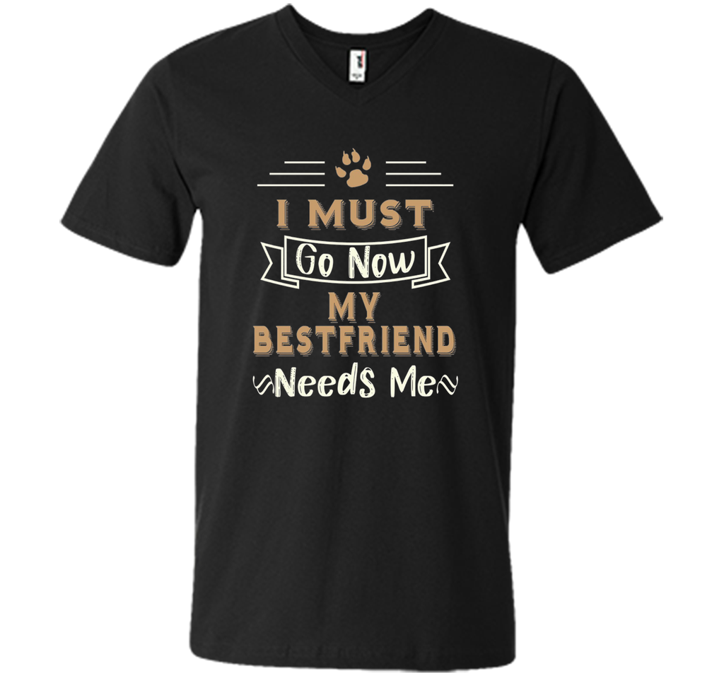 My Best Friend Needs Me Funny Dog Lover T-shirt