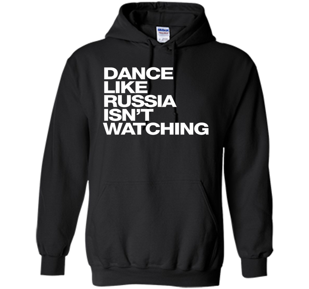 Dance Like Russia Isn't Watching T-Shirt funny saying humor