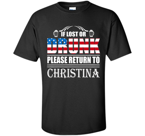 If Lost Or Drunk Please Return To Christina T-Shirt- Beer Sh