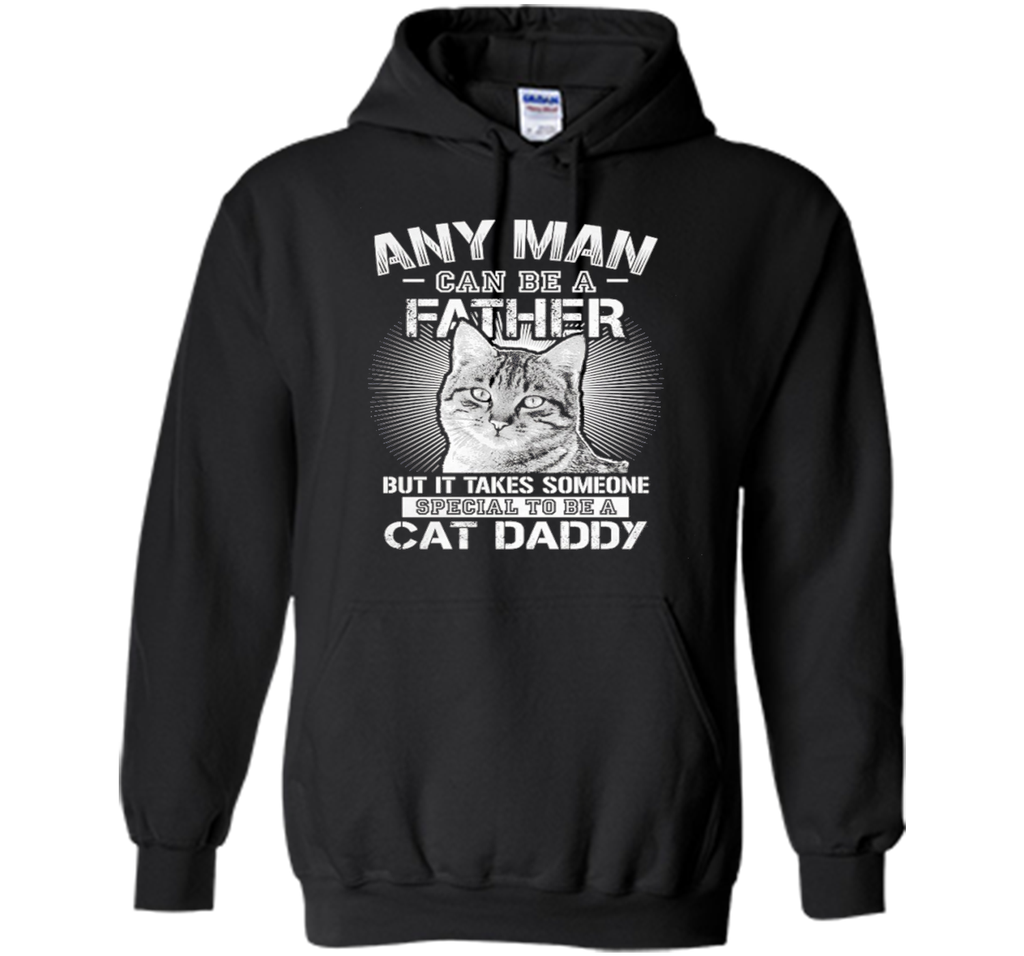 Any Man Can Be A Father - Someone Special To Be A Cat Daddy