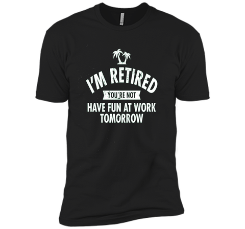 I'm retired | Funny Retirement Quote T-Shirt
