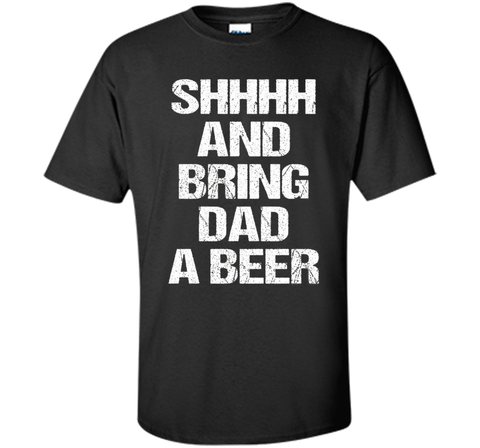BRING DAD A BEER SHIRT, Perfect Father's Day Gift!