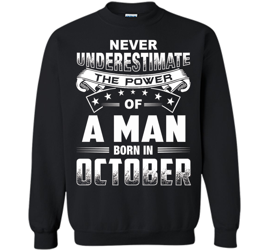 Mens Never Underestimate the power of a Man born in October