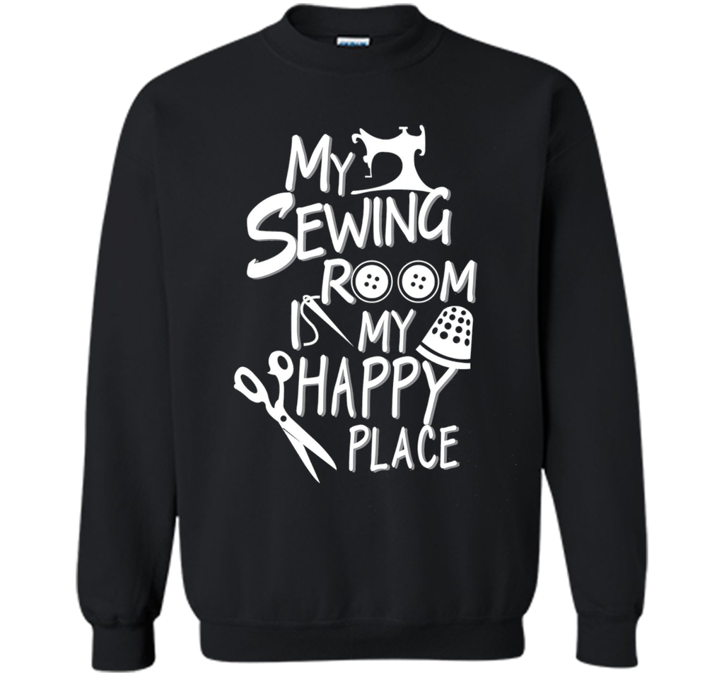 my Sewing room is my happy place Tshirt