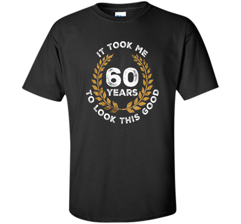 60 Years To Look This Good - 60th Birthday Gift T-Shirt