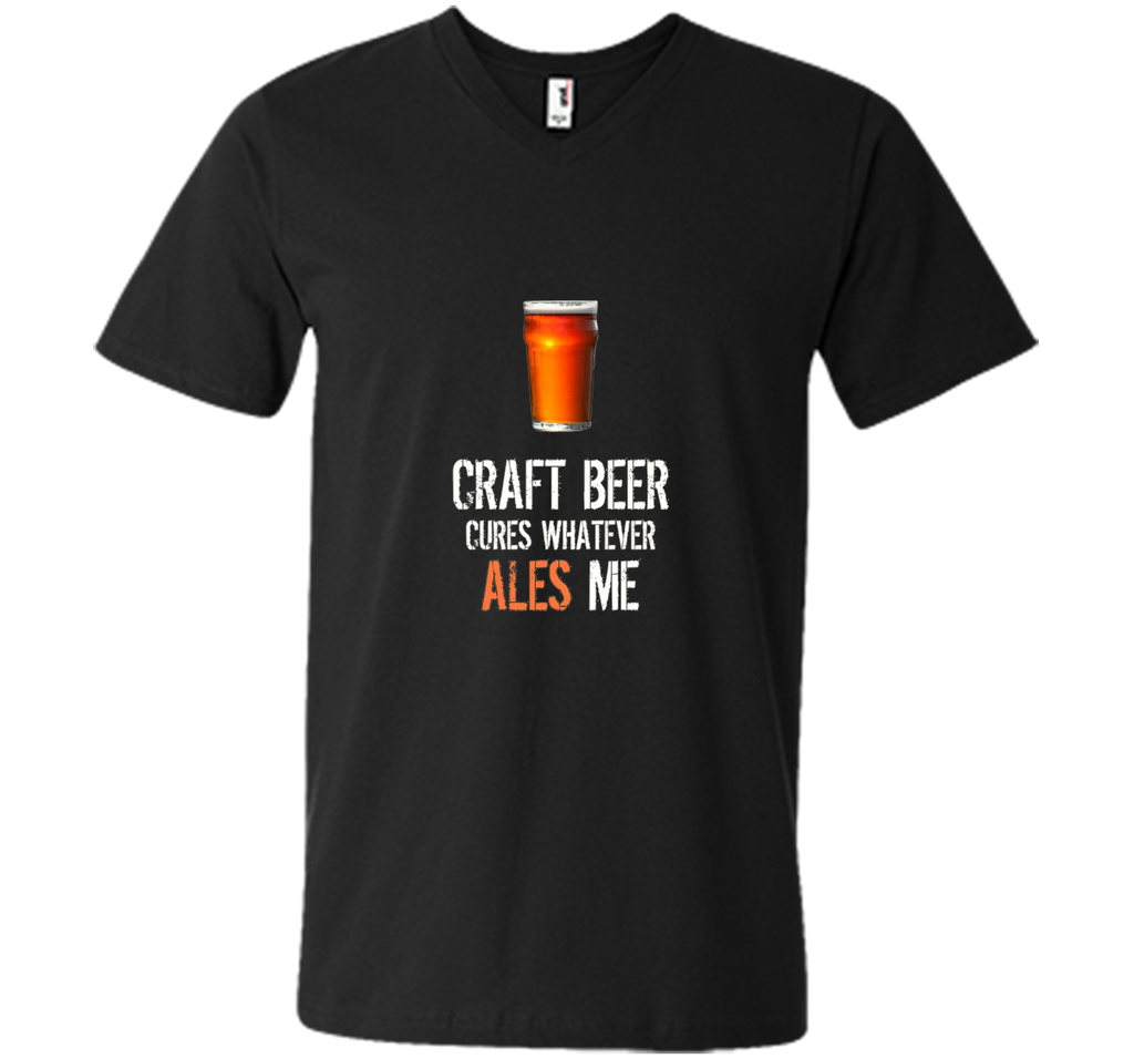 Bar Drinking TShirt - Craft Beer Cures Whatever Ales Me Tee