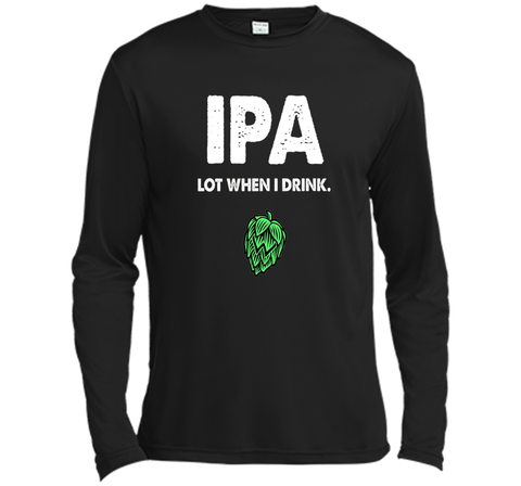 IPA Lot When I Drink - Funny Drinking Shirt Brewing & Beer