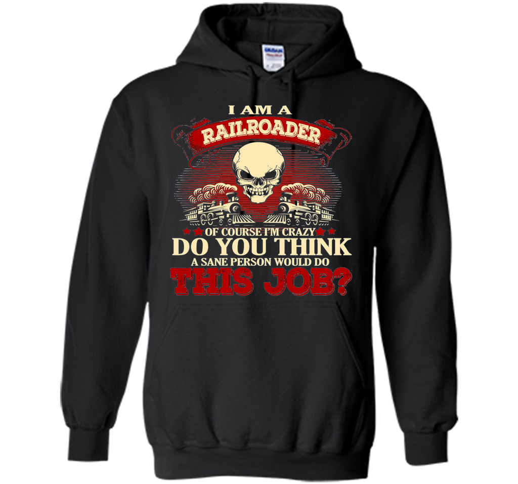 I Am A Railroader Of Course I'm Crazy