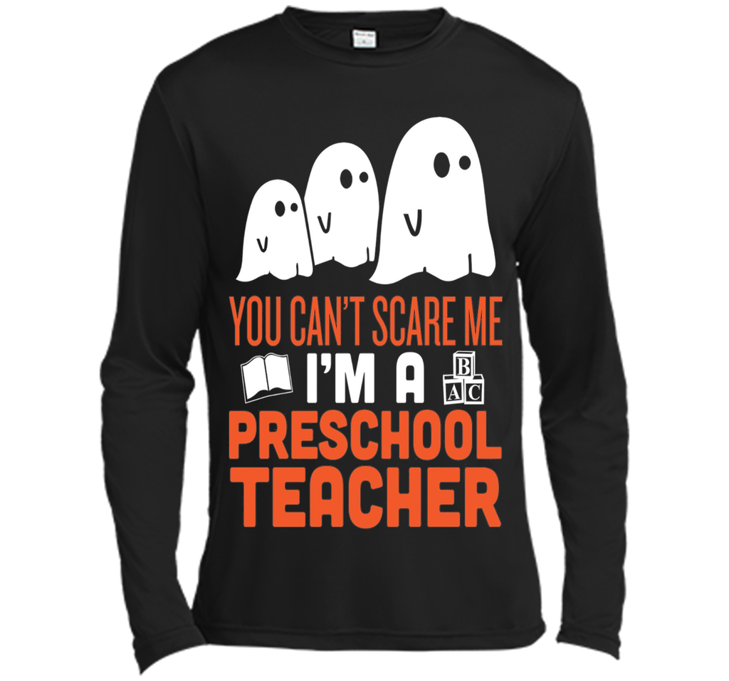 YOU CAN'T SCARE ME - I'M A PRESCHOOL TEACHER HALLOWEEN SHIRT