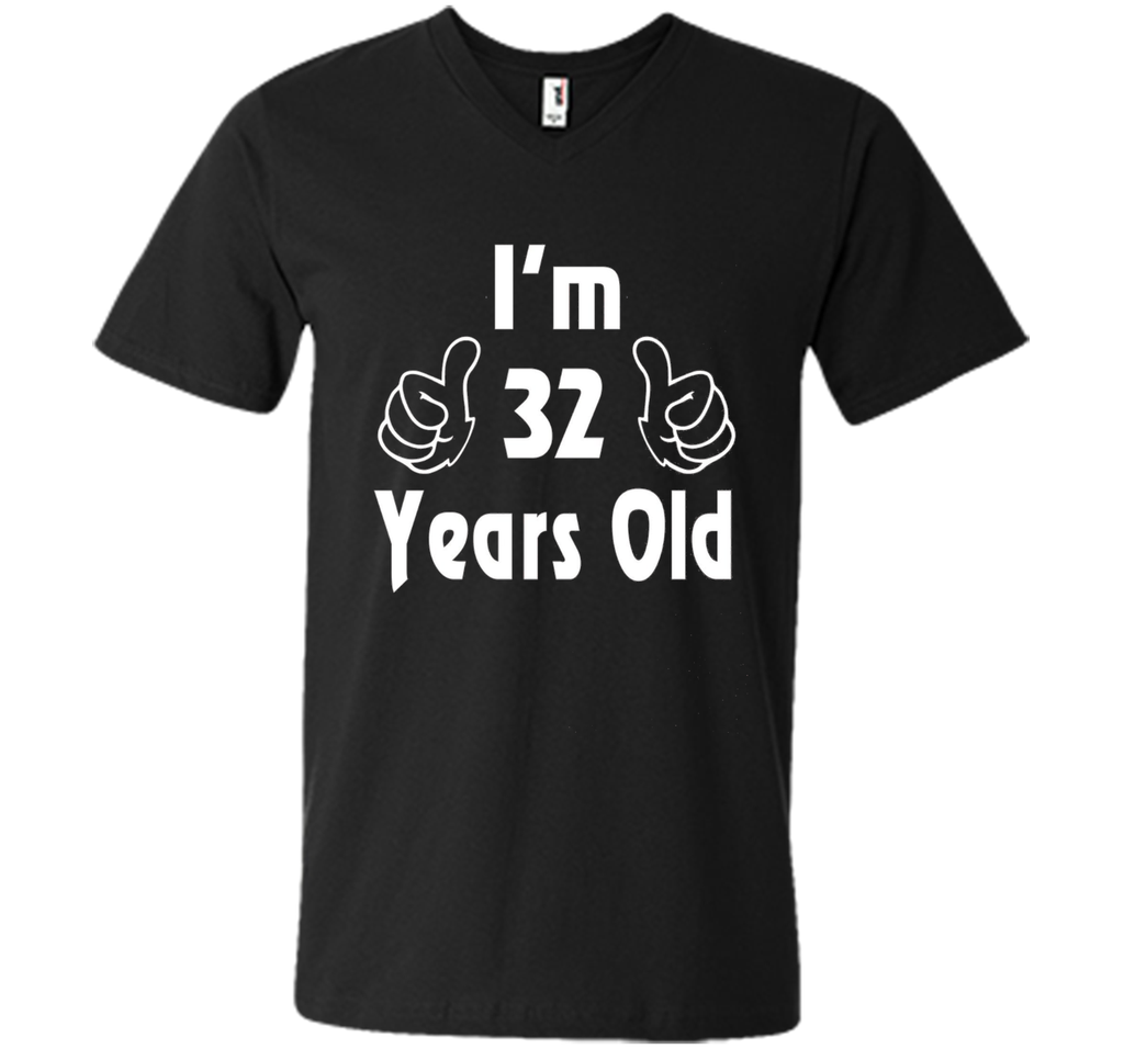 I am thirty-two 32 Year Old 32nd Birthday Gift Idea T-Shirt
