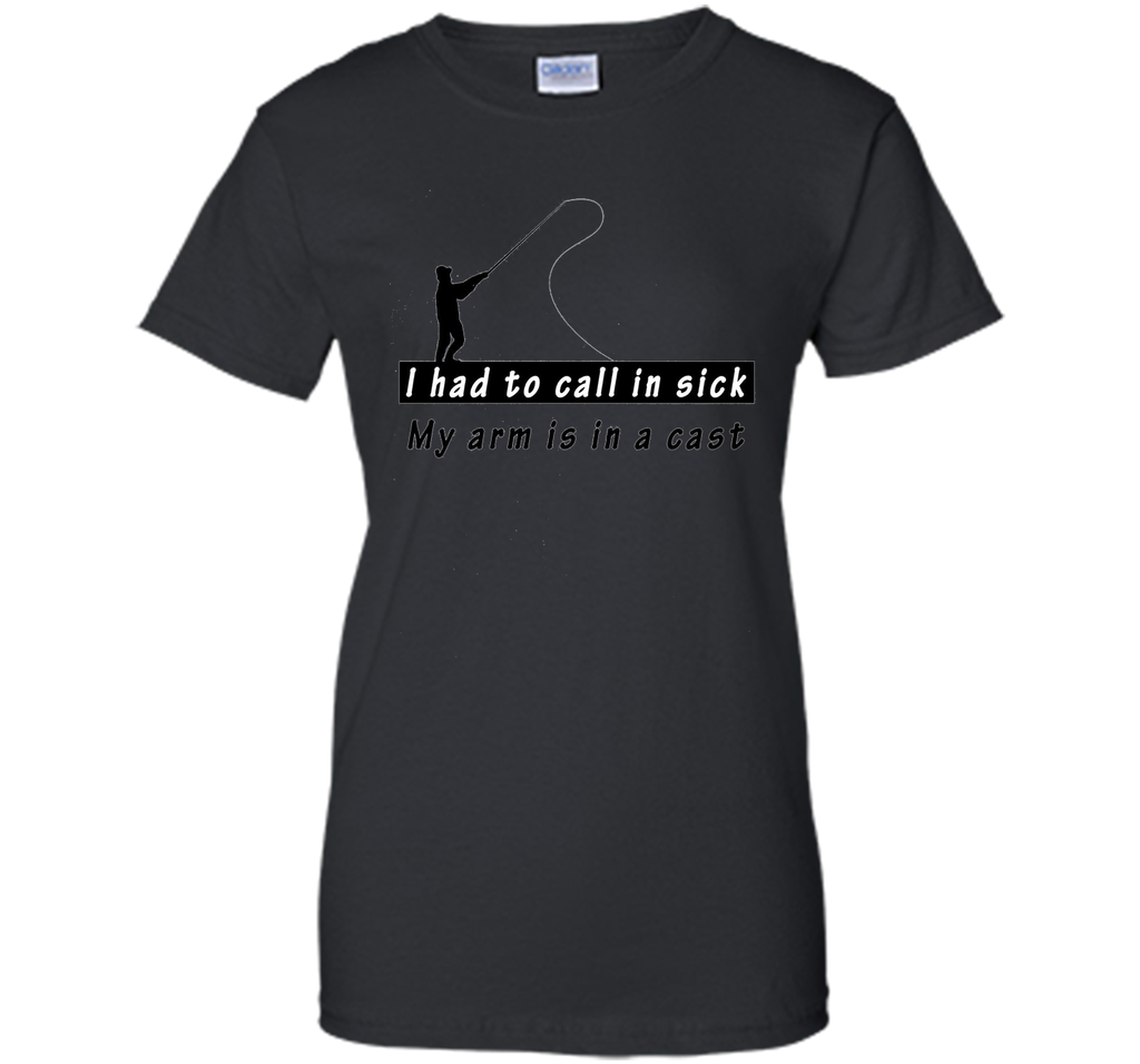I had to call in sick my arm is in a cast - Funny TShirt