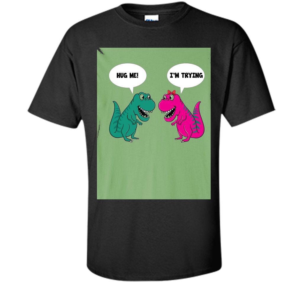 Hug Me I'm I Am Trying Dinosaur T-Rex Tyrannosaurus Rex Tee