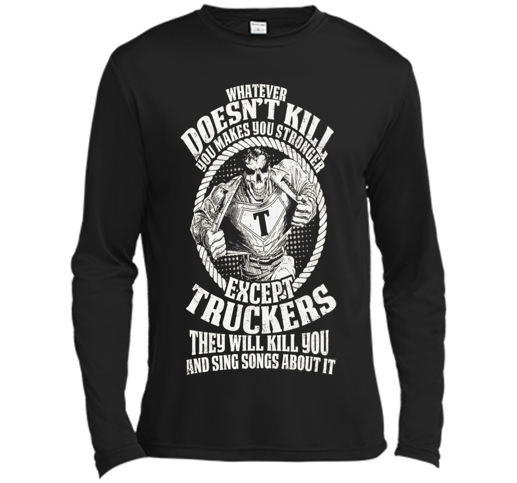 Whatever Doesn't Kill You Makes You Stronger - Truckers Tee