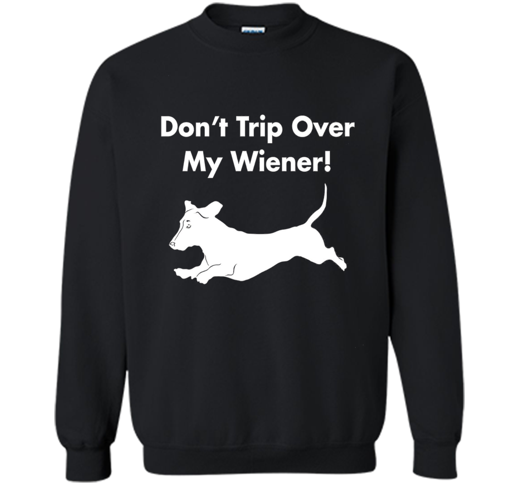 Dont Trip Over My Wiener T-Shirt Funny Dachshund Graphic Tee