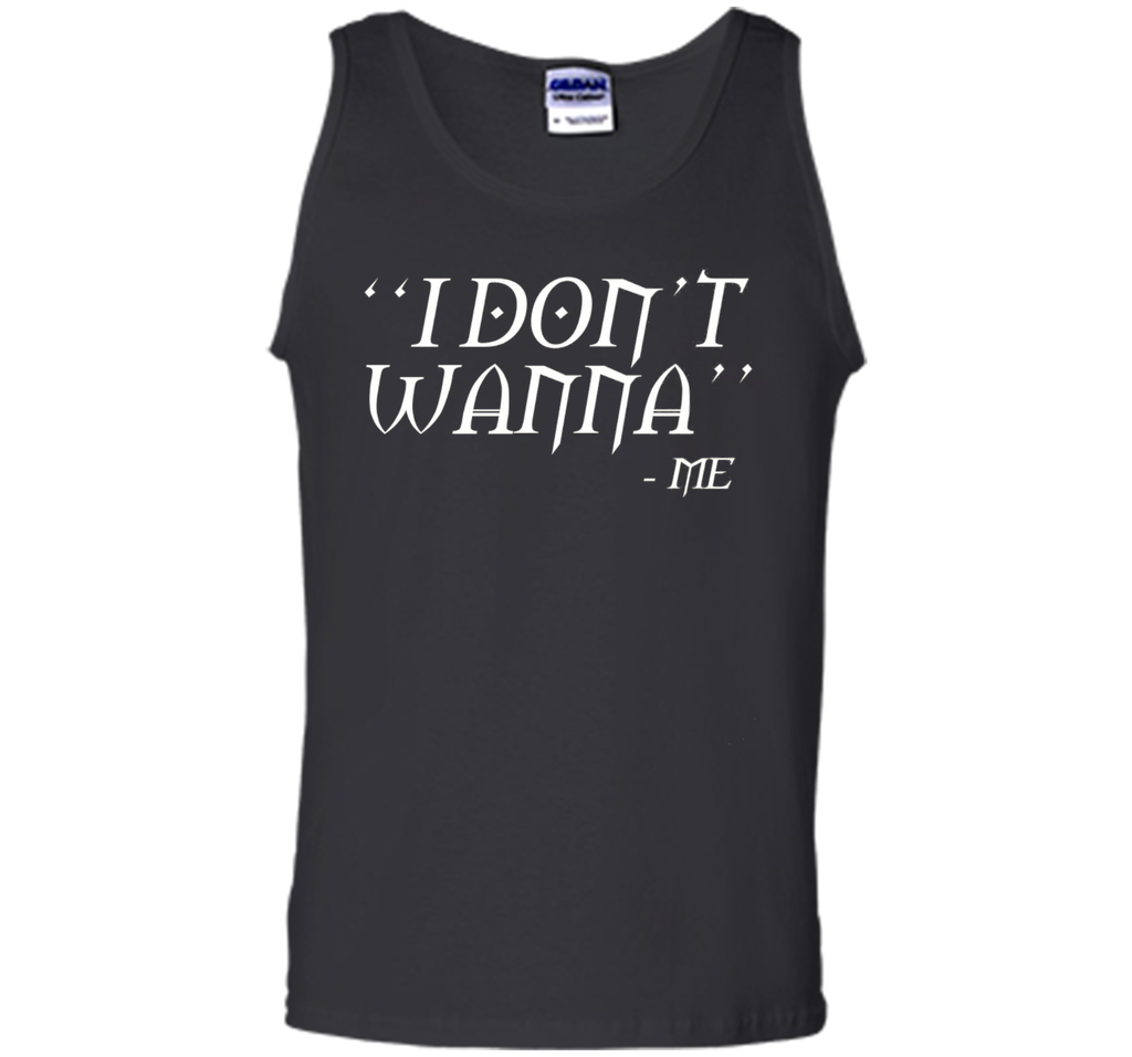 I Don't Wanna Funny T-shirt By Me Awesome Gift Ideas For You