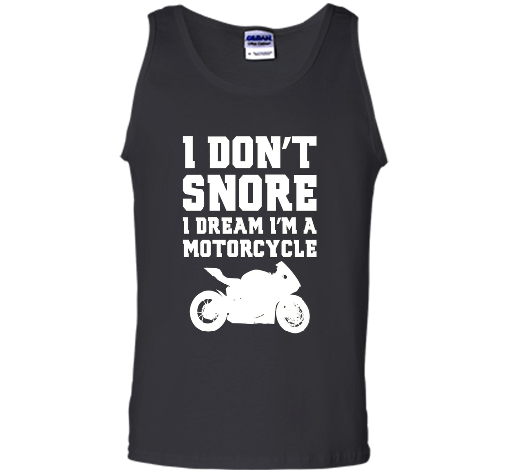 I don't snore I dream I'm a motorcycle Funny Biker Shirt