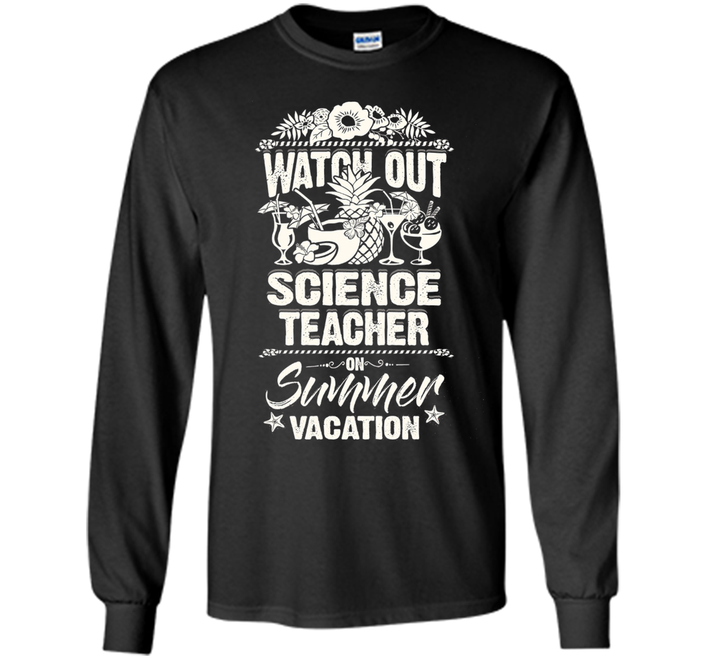 Watch Out Science Teacher On Summer Vacation T-shirt