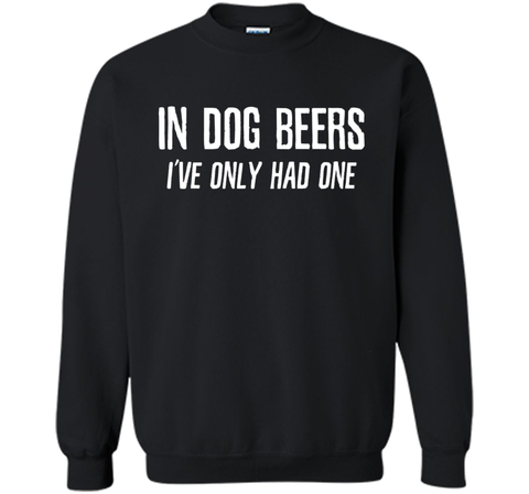 In Dog Beers I've Only Had One | Funny Beer Shirt