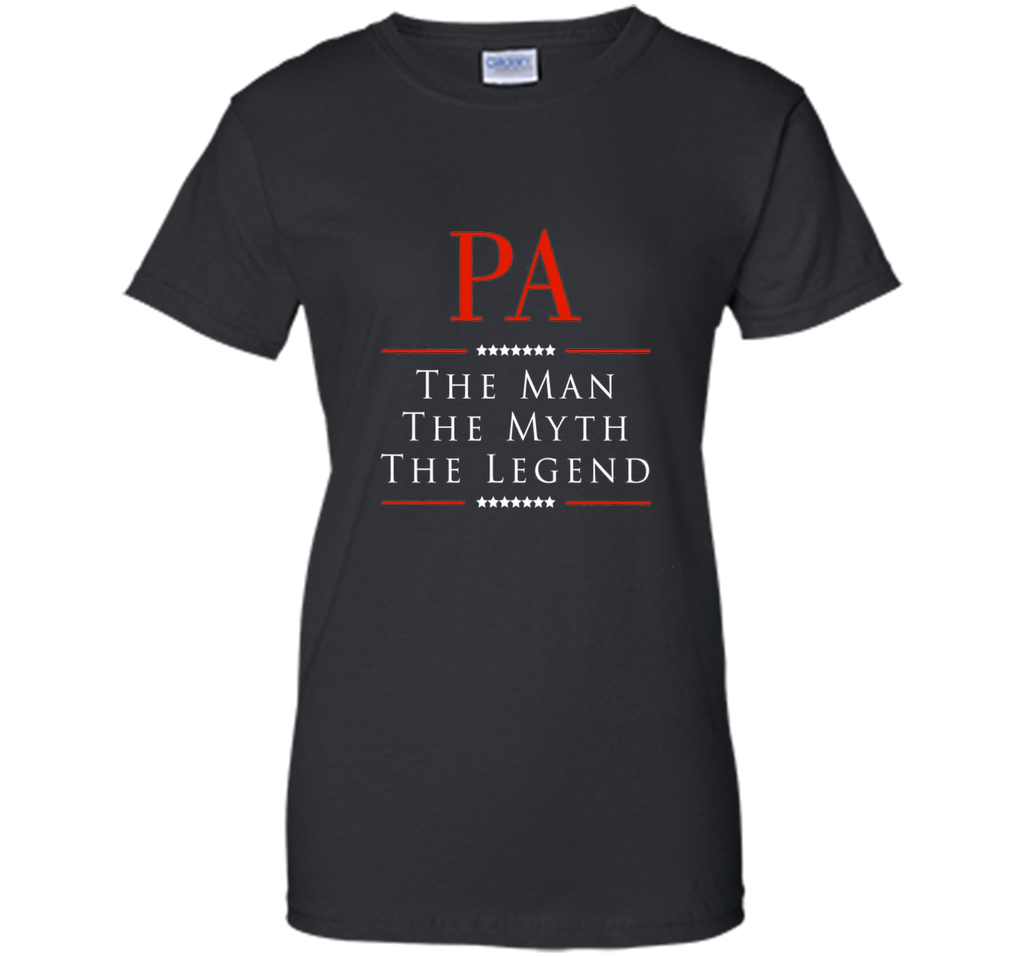 Pa The Man The Myth The Legend Great Gift for PA Tshirt