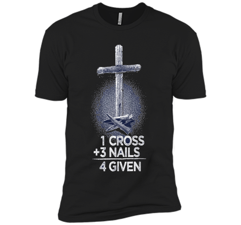 1 Cross + 3 Nails = 4 Given T-Shirt : Christian T Shirt