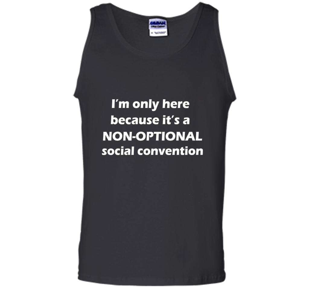 I'm only here it's a non-optional social convention Geek Tee