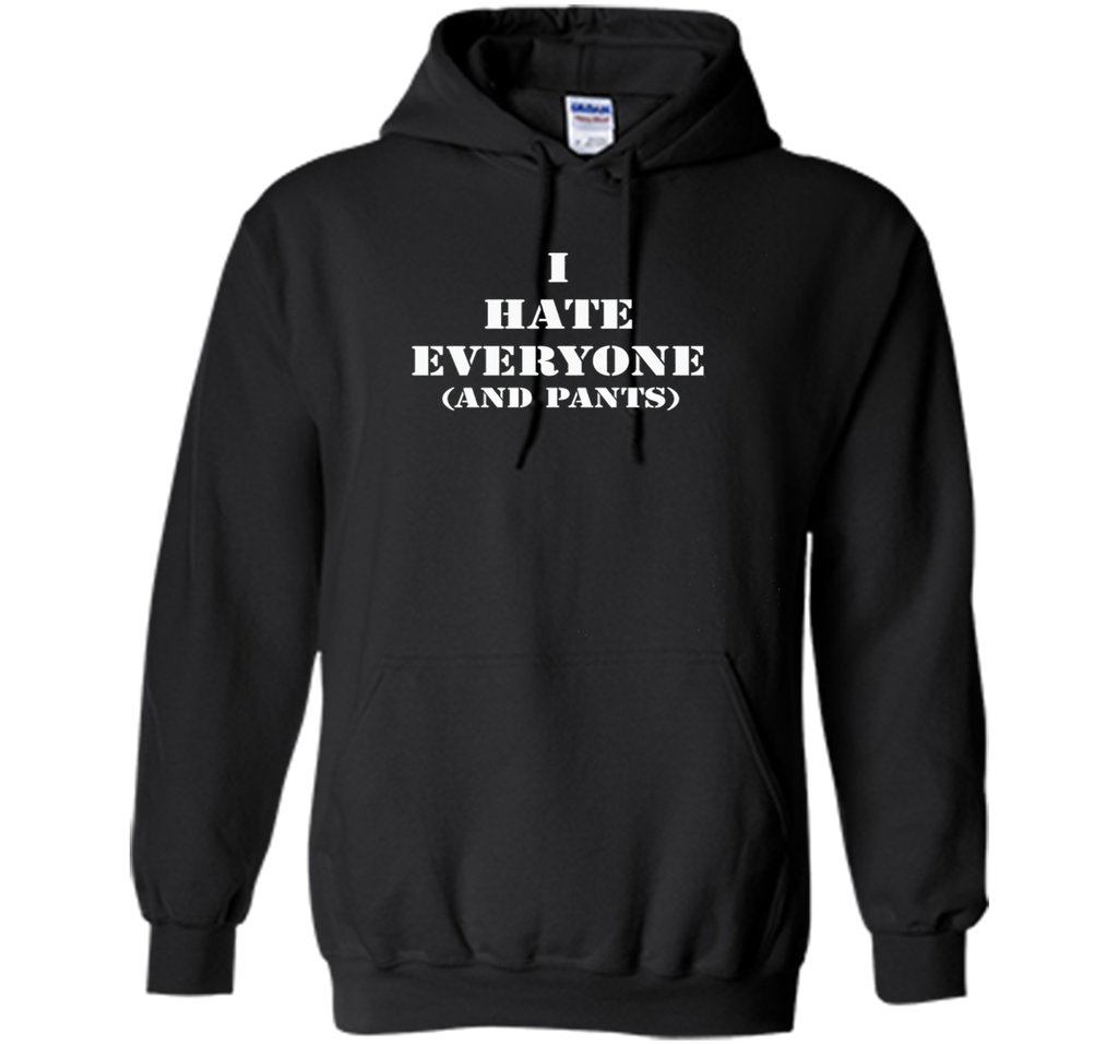 I hate everyone (and pants) Tshirt