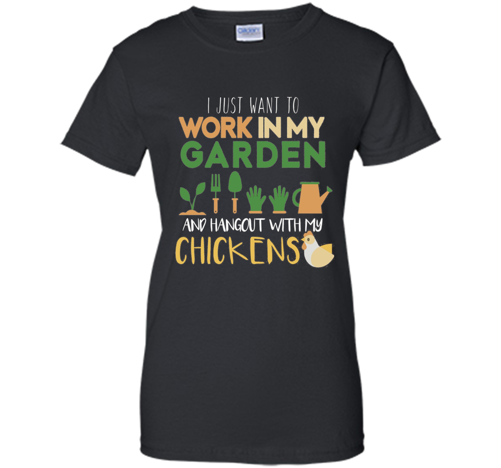 Work In My Garden Hangout With My Chickens T-Shirt Gardening