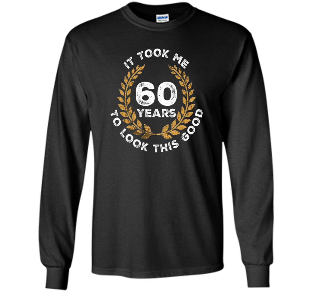 60 Years To Look This Good - 60th Birthday Gift T-Shirt