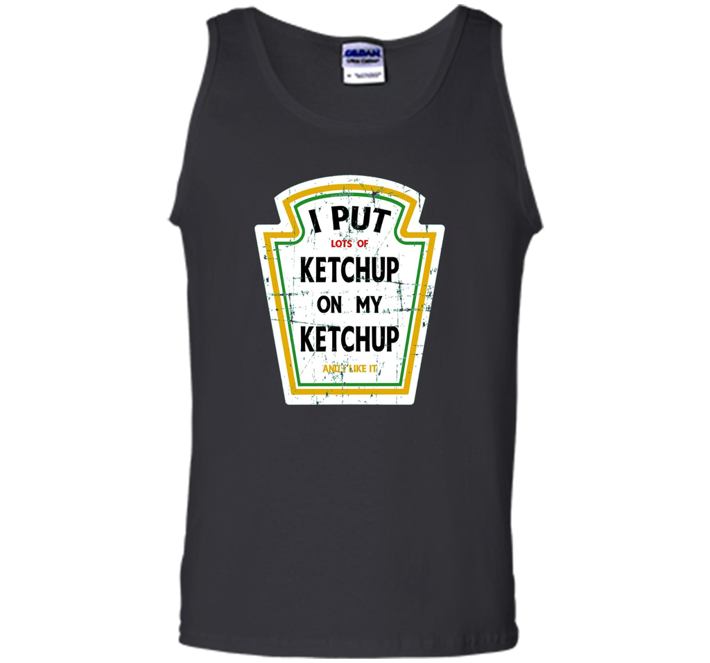 I Put Ketchup On My Ketchup Funny T Shirt