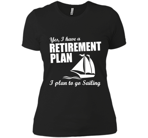 Yes, I Have A Retirement Plan I Plan to Go Sailing T-Shirt