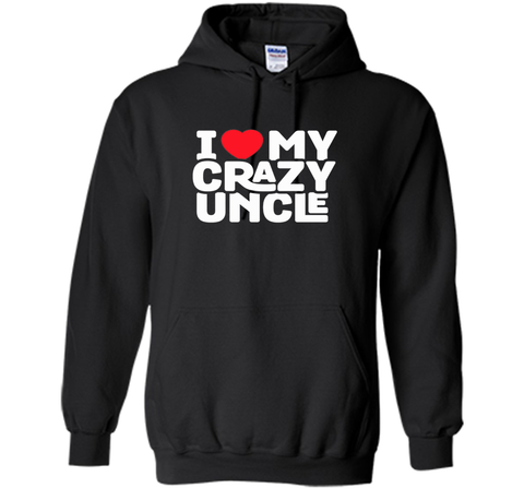 I Love My Crazy Uncle - Funny Nephew Humor Gift T-Shirt