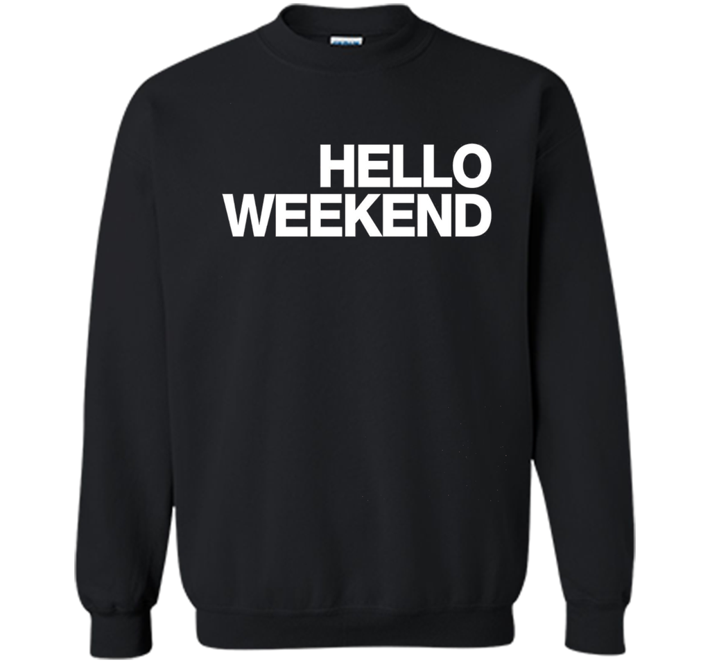 Hello Weekend T-Shirt funny saying sarcastic novelty humor